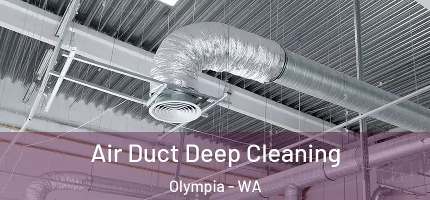 Air Duct Deep Cleaning Olympia - WA