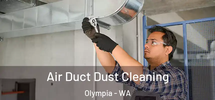 Air Duct Dust Cleaning Olympia - WA