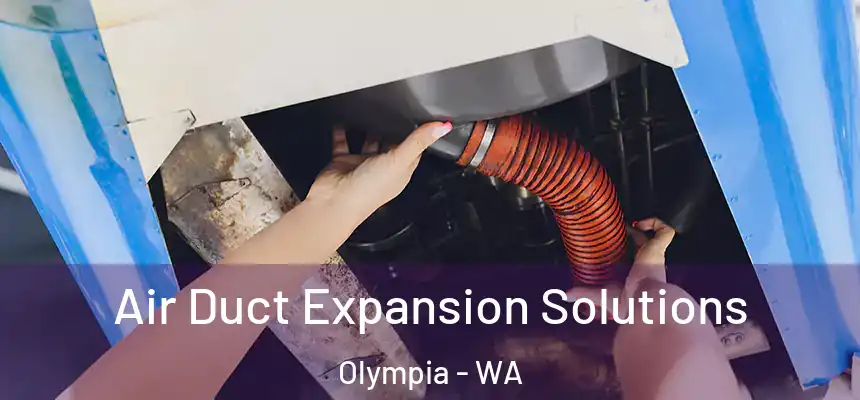 Air Duct Expansion Solutions Olympia - WA