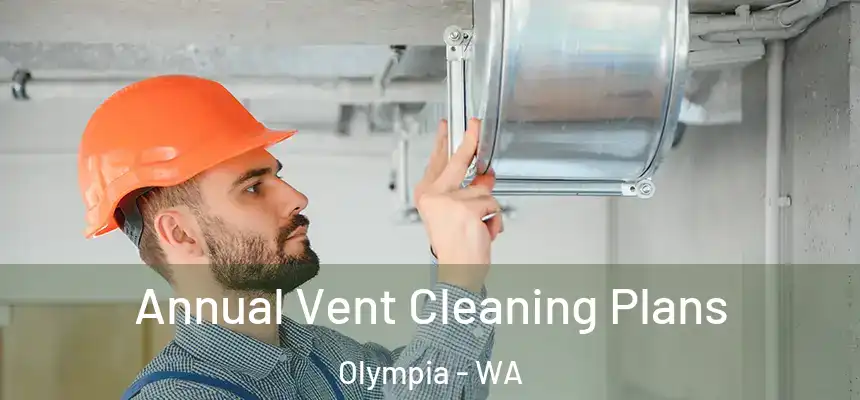  Annual Vent Cleaning Plans Olympia - WA
