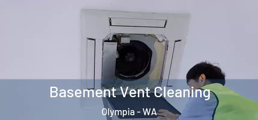 Basement Vent Cleaning Olympia - WA
