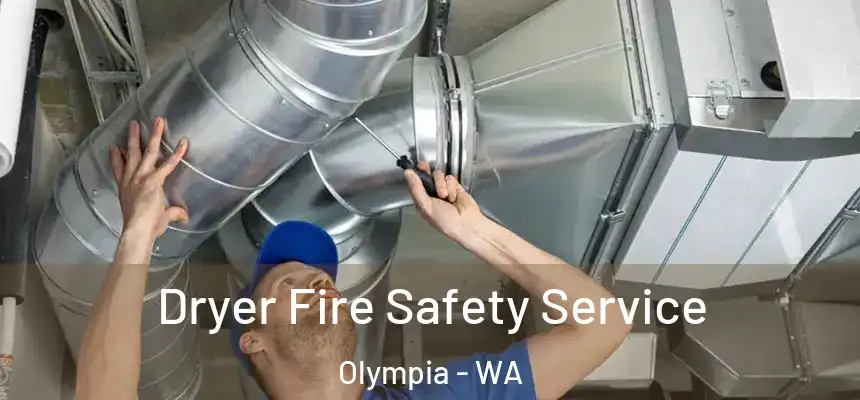 Dryer Fire Safety Service Olympia - WA