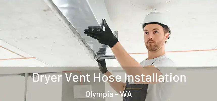  Dryer Vent Hose Installation Olympia - WA