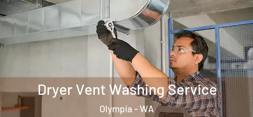 Dryer Vent Washing Service Olympia - WA