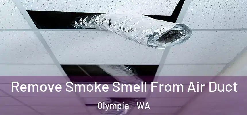 Remove Smoke Smell From Air Duct Olympia - WA