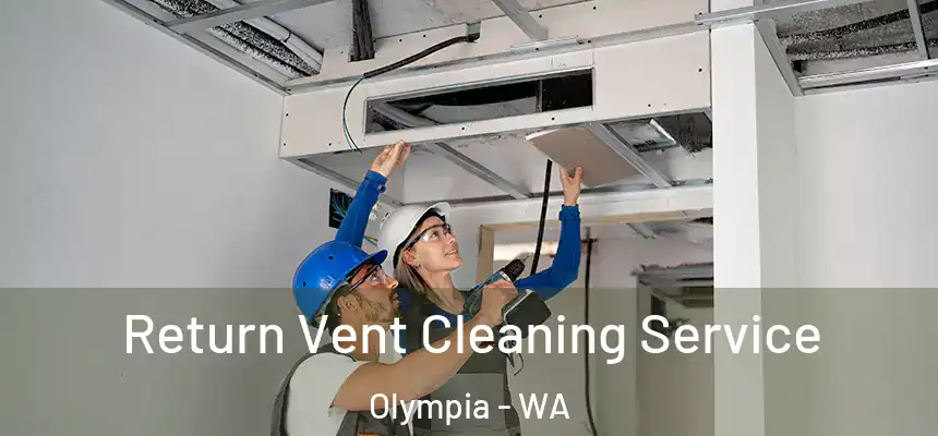 Return Vent Cleaning Service Olympia - WA